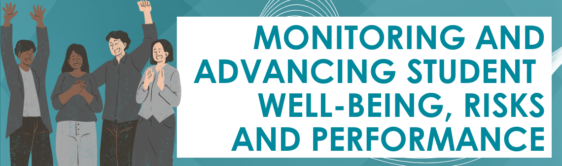 Monitoring and advancing student welbeing, risks and performance